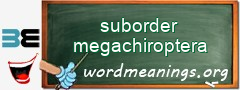 WordMeaning blackboard for suborder megachiroptera